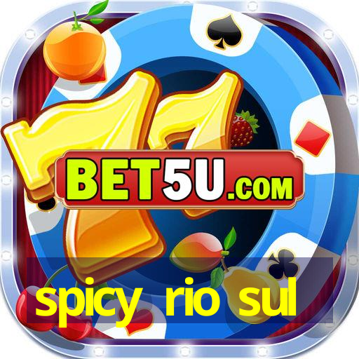 spicy rio sul